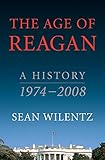The age of Reagan : a history, 1974-2008
