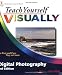 Teach Yourself Visually Digital Photography (Teach Yourself VISUALLY (Tech))