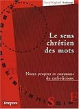 Le sens chrétien des mots : Noms propres et communs du catholicisme