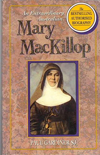 An Extraordinary Australian: Mary MacKillop : The Authorised Biography, by Paul Gardiner
