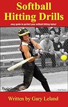 Softball Hitting Drills: easy guide to perfect your softball hitting today! (Fastpitch Softball Drills)