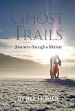 Ghost Trails: Journeys Through a Lifetime