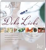 DekoLiebe: Schaffen Sie eine herzliche Atmosph&auml;re in Ihrem Heim mit wundersch&ouml;nen Dekorationen zu allen Jahreszeiten - Imke Johannson