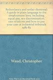 Redundancy and unfair dismissal : a guide in plain language to the employment laws, including equal pay, sex discrimination, race relations and how to put your case at industrial tribunals 1981-82