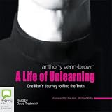 A Life of Unlearning: One Man's Journey to Find the Truth (Unabridged)