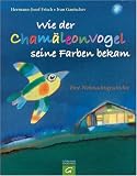 Wie der Cham&auml;leonvogel seine Farben bekam - Hermann-Josef Frisch, Ivan Gantschev
