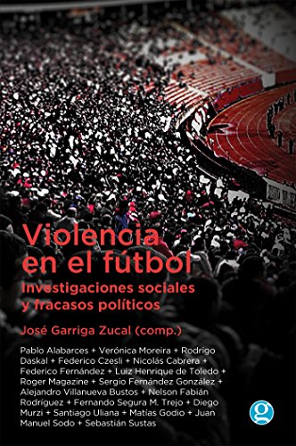 Violencia en el fútbol:Investigaciones sociales y fracasos políticos (Spanish Edition)