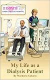My Life as Dialysis Patient (Kidney Failure, Dialysis and Transplant and Organ Donation Book 1)