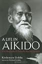 Life in Aikido: The Biography of Founder Morihei Ueshiba