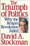 The Triumph of Politics: Why the Reagan Revolution Failed