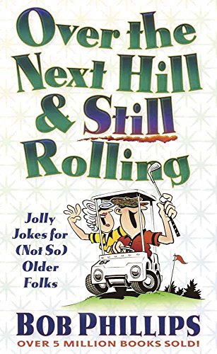 Over the Next Hill And Still Rolling: Jolly Jokes for (Not So) Older Folks