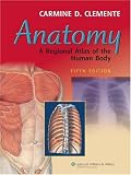 Anatomy: A Regional Atlas of the Human Body (ANATOMY, REGIONAL ATLAS OF THE HUMAN BODY (CLEMENTE))