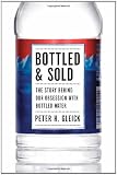 Bottled and Sold: The Story Behind Our Obsession with Bottled Water
