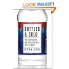 Bottled and Sold: The Story Behind Our Obsession with Bottled Water