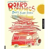 Inside the World of Board Graphics: Skate, Surf, Snow by Robynne Raye and Michael Strassburger