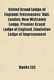United Grand Lodge of England: Freemasons' Hall, London, New Welcome Lodge, Premier Grand Lodge of England, Emulation Lodge of Improvement-