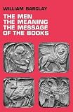 The men, the meaning, the message of the books : a series of New Testament studies