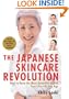 The Japanese Skincare Revolution: How to Have the Most Beautiful Skin of Your Life--At Any Age