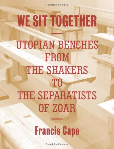 We Sit Together: Utopian Benches from the Shakers to the Separatists of Zoar