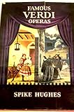Famous Verdi operas : an analytical guide for the opera-goer and armchair listener