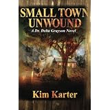 Small Town Unwound: A Dr Delta Grayson Novel ~ Kim Karter
