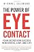 The Power of Eye Contact: Your Secret for Success in Business, Love, and Life The Power of Eye Contact: Your Secret for Success in Business, Love, and Life