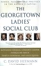The Georgetown Ladies' Social Club: Power, Passion, and Politics in the Nation's Capital