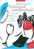 G&ouml;ttertrank und Blendwerk - Von der schwierigen Liebe zum Wein - Stuart Pigott