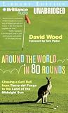 Around the World in 80 Rounds: Chasing a Golf Ball from Tierra del Fuego to the Land of the Midnight Sun