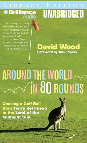 Around the World in 80 Rounds: Chasing a Golf Ball from Tierra del Fuego to the Land of the Midnight Sun