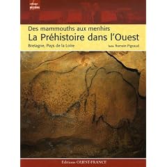 La Pr�histoire dans l'Ouest : Des mammouths aux menhirs, Bretagne, Pays de la Loire