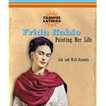 Frida Kahlo: Painting Her Life (Famous Latinos) book cover