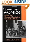 Converting Women: Gender and Protestant Christianity in Colonial South India