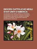 Diocesi cattoliche negli Stati Uniti dAmerica: Arcidiocesi di Baltimora, Diocesi di Providence, Arcidiocesi di New Orleans (Italian Edition)