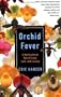 Orchid Fever: A Horticultural Tale of Love, Lust, and Lunacy