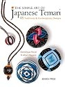 The Simple Art of Japanese Temari: 45 Traditional and Contemporary Designs