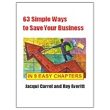 63 Simple Ways to Save Your Business - in Nine Easy Chapters ~ Jacqui Carrel