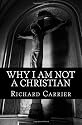 Why I Am Not a Christian: Four Conclusive Reasons to Reject the Faith