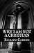Why I Am Not a Christian: Four Conclusive Reasons to Reject the Faith