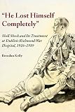 'He lost himself completely' : shell shock and its treatment at Dublin's Richmond War Hospital, 1916-19