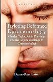 Tayloring reformed epistemology : Charles Taylor, Alvin Plantinga and the de jure challenge to Christian belief