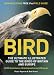 Bird: The Ultimate Illustrated Guide to the Birds of Britain and Europe