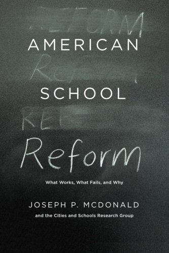 American School Reform: What Works, What Fails, and Why by McDonald Joseph P. Cities and Schools Research Group (2014-04-23) Paperback