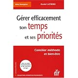 G�rer efficacement son temps et ses priorit�s : Concilier m�thode et bien-�trepar Daniel Latrobe
