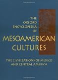 The Oxford Encyclopedia of Mesoamerican Cultures: The Civilizations of Mexico and Central America 3-Volume Set