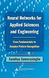 Neural Networks for Applied Sciences and Engineering: From Fundamentals to Complex Pattern Recognition