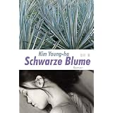Schwarze Blume: Romanvon "Young Ha Kim"