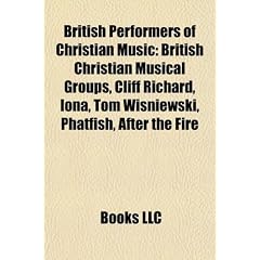 British performers of Christian music: Cliff Richard, Tom Wisniewski, Lou Fellingham, Bryn Haworth, Ishmael, Aled Jones, Keith Getty, Sheila Walsh, ... Bedingfield, Noel Richards, Martin Smith