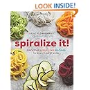 Spiralize It!: Creative Spiralizer Recipes for Every Type of Eater