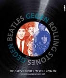 Beatles gegen Rolling Stones: Die gro&szlig;en Rock 'n' Roll-Rivalen - Jim DeRogatis, Greg Kot
